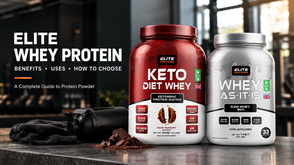 Elite Whey Protein: Benefits, Uses and How to Choose the Right Protein Powder
